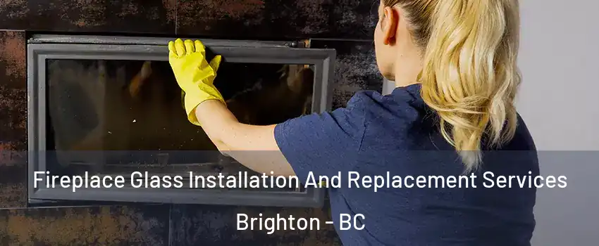  Fireplace Glass Installation And Replacement Services Brighton - BC