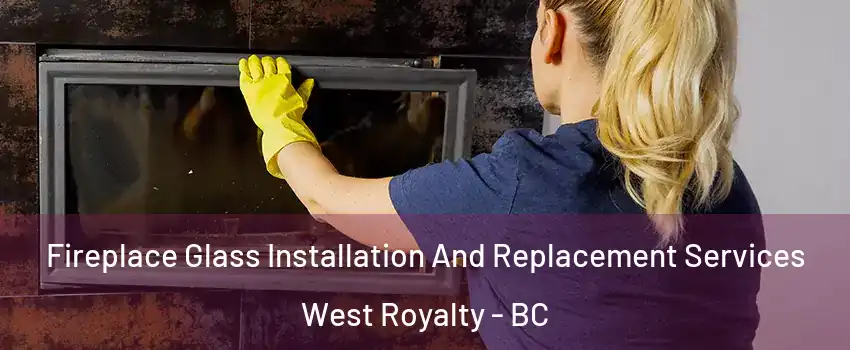 Fireplace Glass Installation And Replacement Services West Royalty - BC