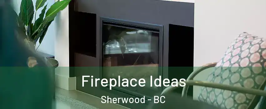  Fireplace Ideas Sherwood - BC