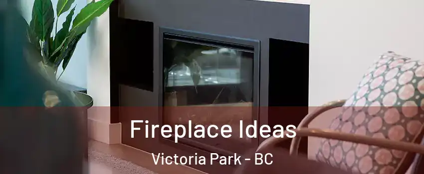  Fireplace Ideas Victoria Park - BC
