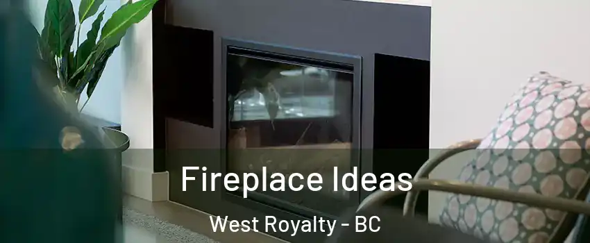Fireplace Ideas West Royalty - BC