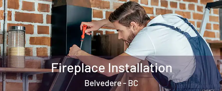  Fireplace Installation Belvedere - BC