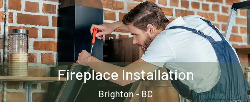  Fireplace Installation Brighton - BC