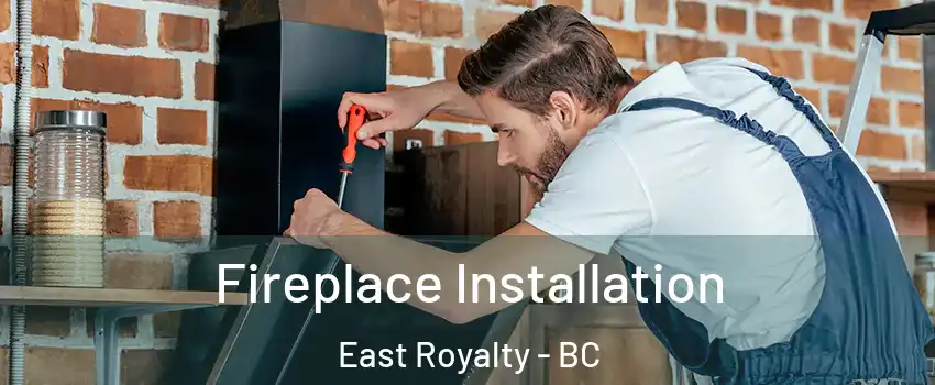  Fireplace Installation East Royalty - BC