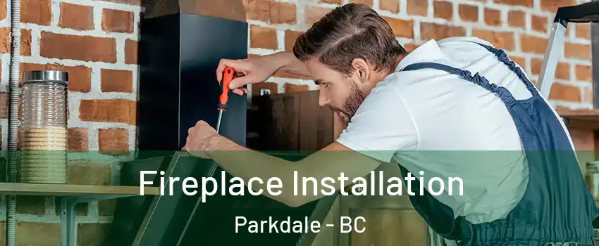 Fireplace Installation Parkdale - BC