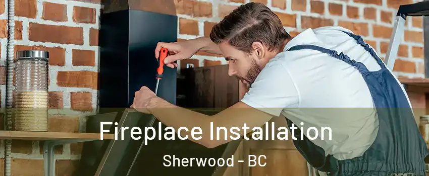 Fireplace Installation Sherwood - BC