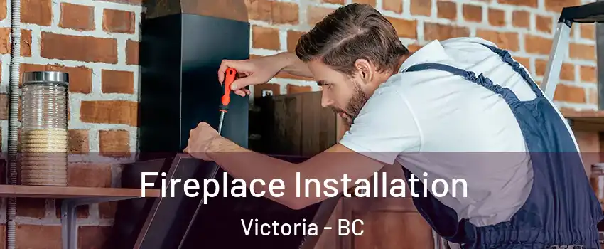  Fireplace Installation Victoria - BC