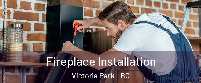  Fireplace Installation Victoria Park - BC