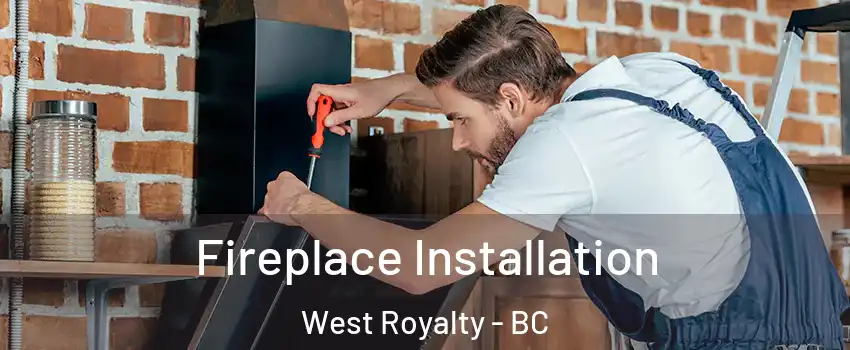  Fireplace Installation West Royalty - BC