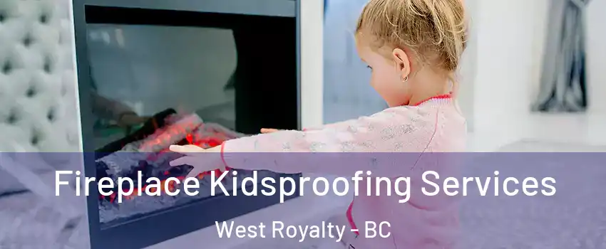  Fireplace Kidsproofing Services West Royalty - BC