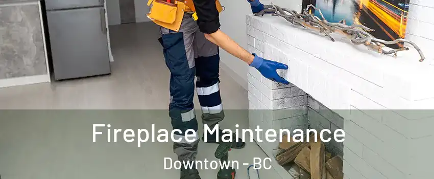  Fireplace Maintenance Downtown - BC