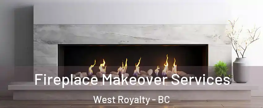 Fireplace Makeover Services West Royalty - BC