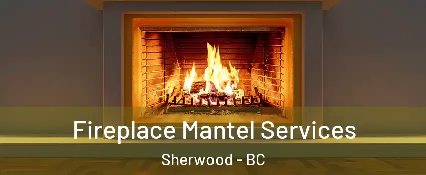  Fireplace Mantel Services Sherwood - BC