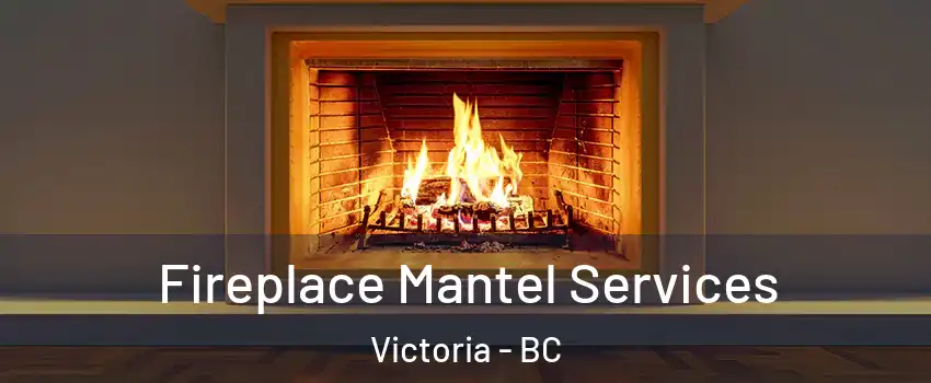  Fireplace Mantel Services Victoria - BC