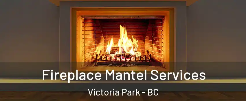  Fireplace Mantel Services Victoria Park - BC