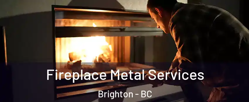 Fireplace Metal Services Brighton - BC