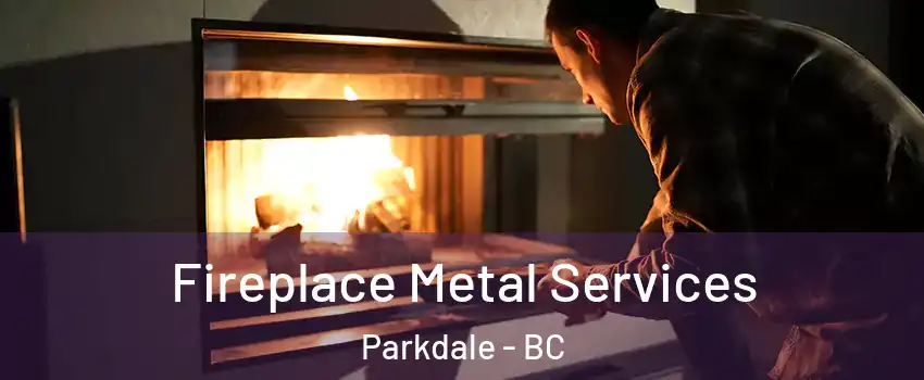  Fireplace Metal Services Parkdale - BC