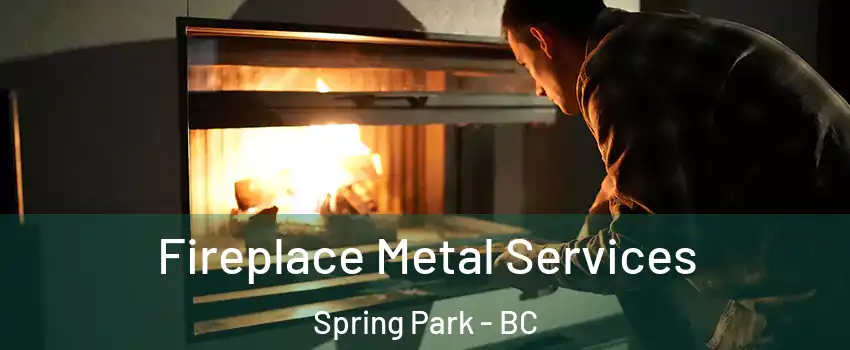  Fireplace Metal Services Spring Park - BC