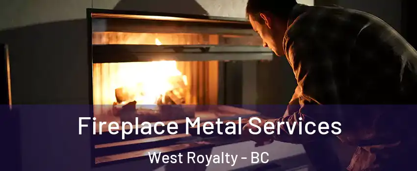  Fireplace Metal Services West Royalty - BC
