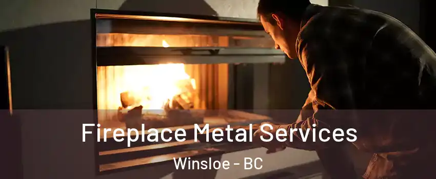  Fireplace Metal Services Winsloe - BC
