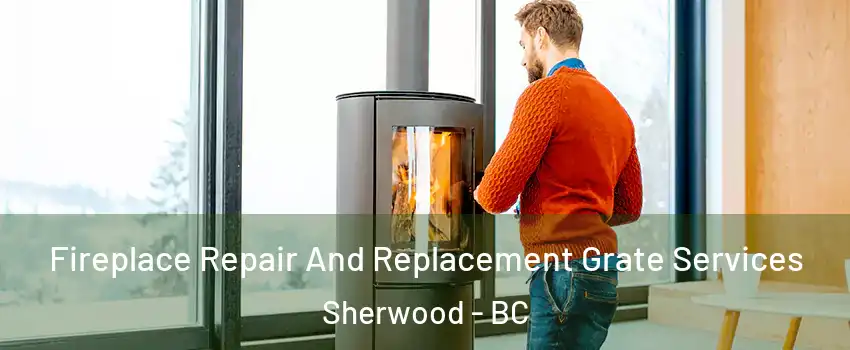  Fireplace Repair And Replacement Grate Services Sherwood - BC