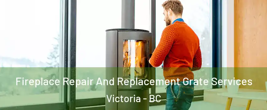  Fireplace Repair And Replacement Grate Services Victoria - BC