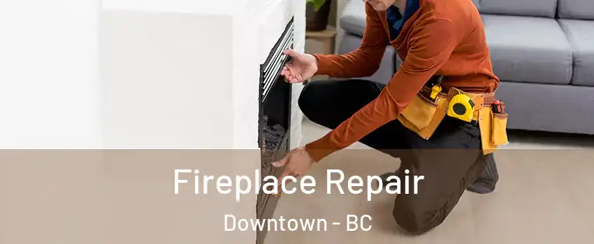  Fireplace Repair Downtown - BC