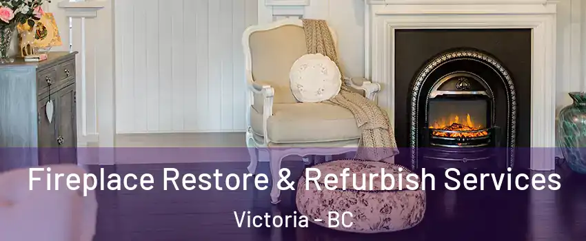  Fireplace Restore & Refurbish Services Victoria - BC