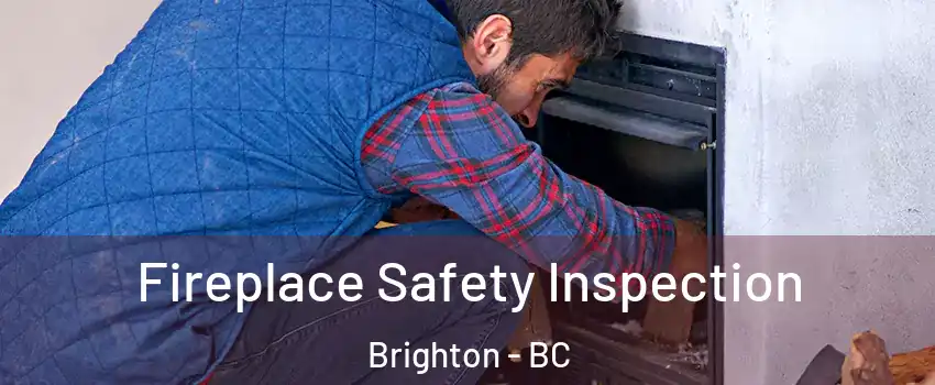  Fireplace Safety Inspection Brighton - BC