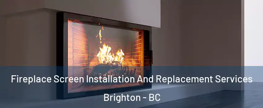  Fireplace Screen Installation And Replacement Services Brighton - BC