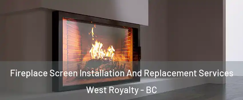  Fireplace Screen Installation And Replacement Services West Royalty - BC