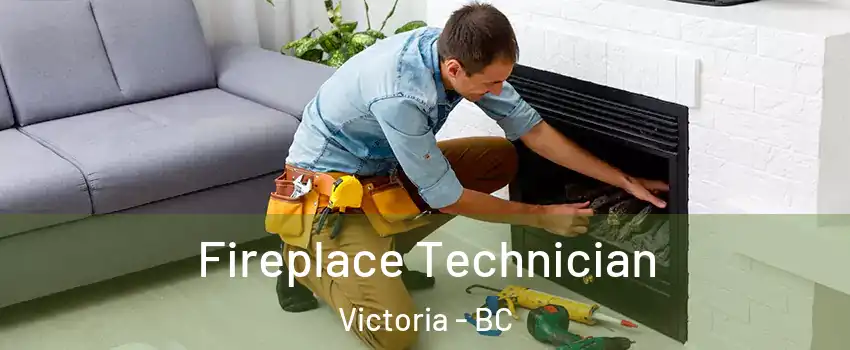  Fireplace Technician Victoria - BC