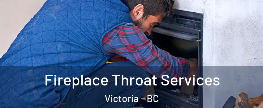  Fireplace Throat Services Victoria - BC