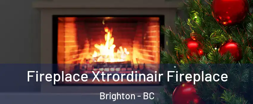 Fireplace Xtrordinair Fireplace Brighton - BC