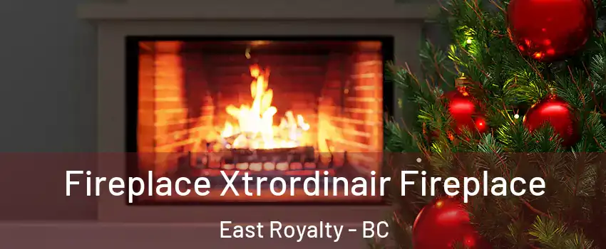  Fireplace Xtrordinair Fireplace East Royalty - BC