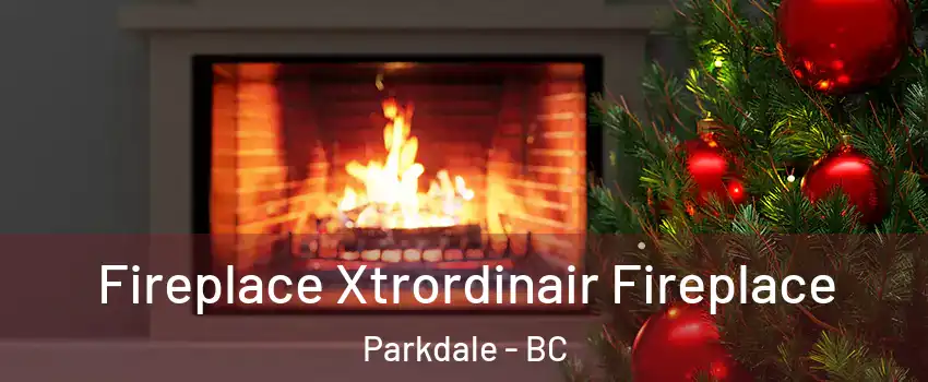  Fireplace Xtrordinair Fireplace Parkdale - BC