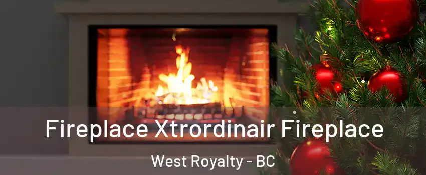  Fireplace Xtrordinair Fireplace West Royalty - BC