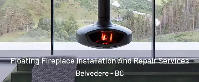  Floating Fireplace Installation And Repair Services Belvedere - BC