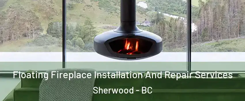  Floating Fireplace Installation And Repair Services Sherwood - BC