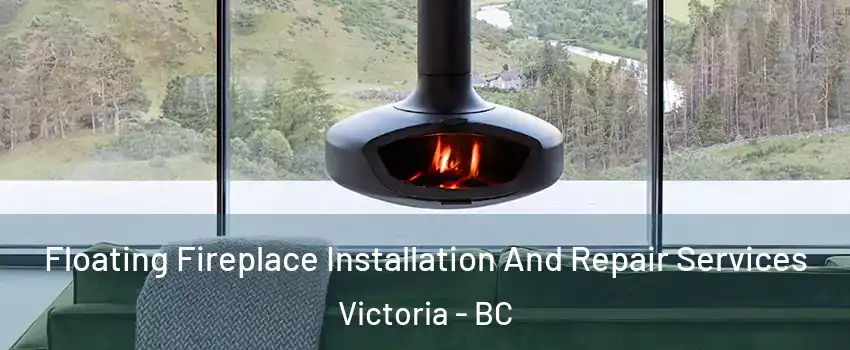  Floating Fireplace Installation And Repair Services Victoria - BC