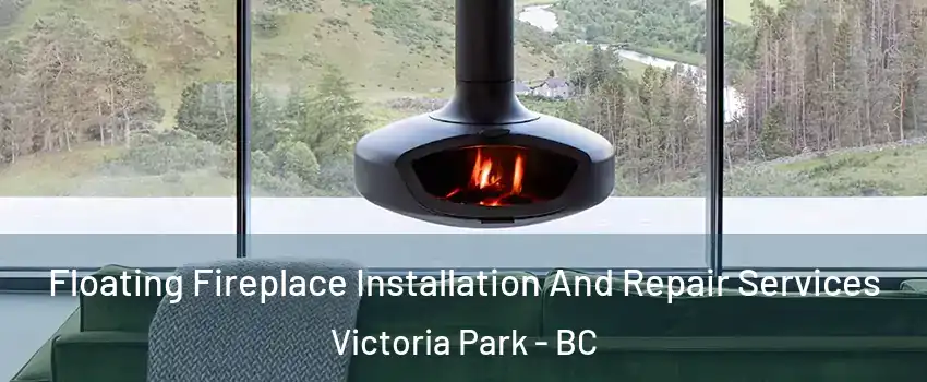  Floating Fireplace Installation And Repair Services Victoria Park - BC