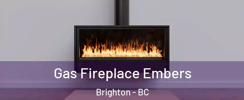  Gas Fireplace Embers Brighton - BC