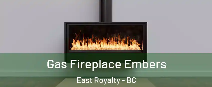 Gas Fireplace Embers East Royalty - BC