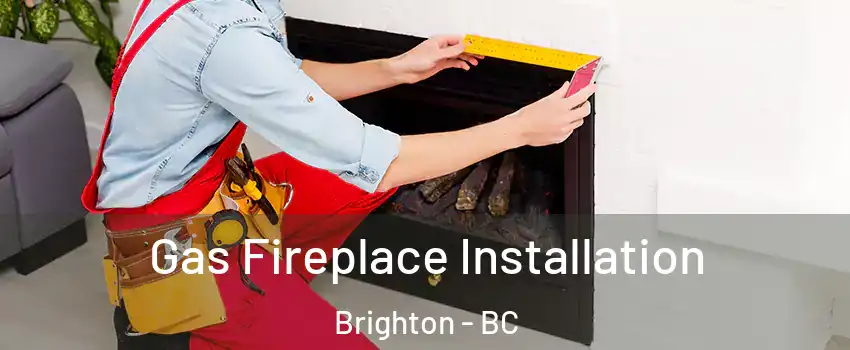 Gas Fireplace Installation Brighton - BC
