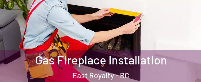  Gas Fireplace Installation East Royalty - BC