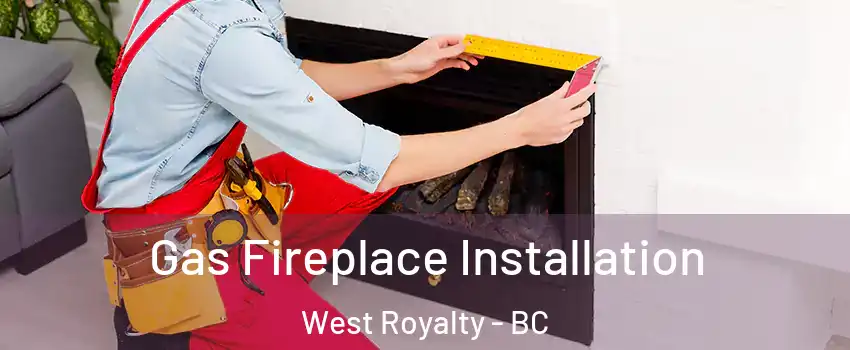  Gas Fireplace Installation West Royalty - BC