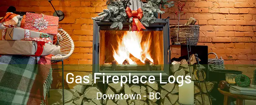 Gas Fireplace Logs Downtown - BC