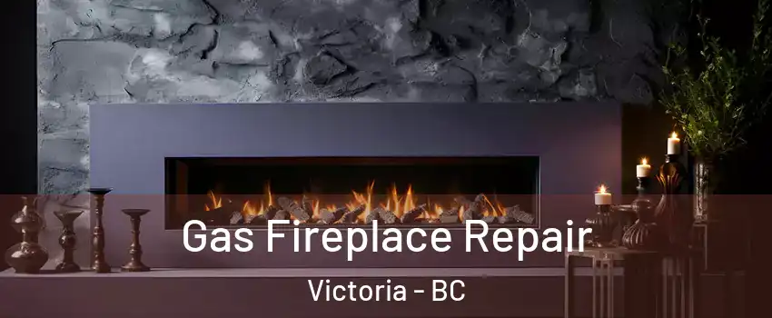  Gas Fireplace Repair Victoria - BC
