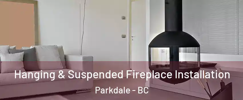 Hanging & Suspended Fireplace Installation Parkdale - BC