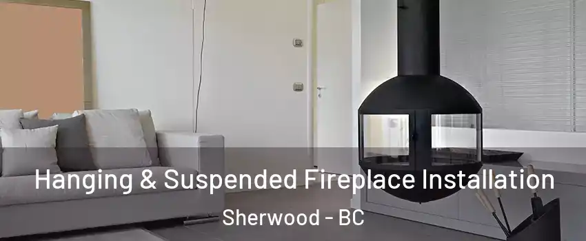  Hanging & Suspended Fireplace Installation Sherwood - BC